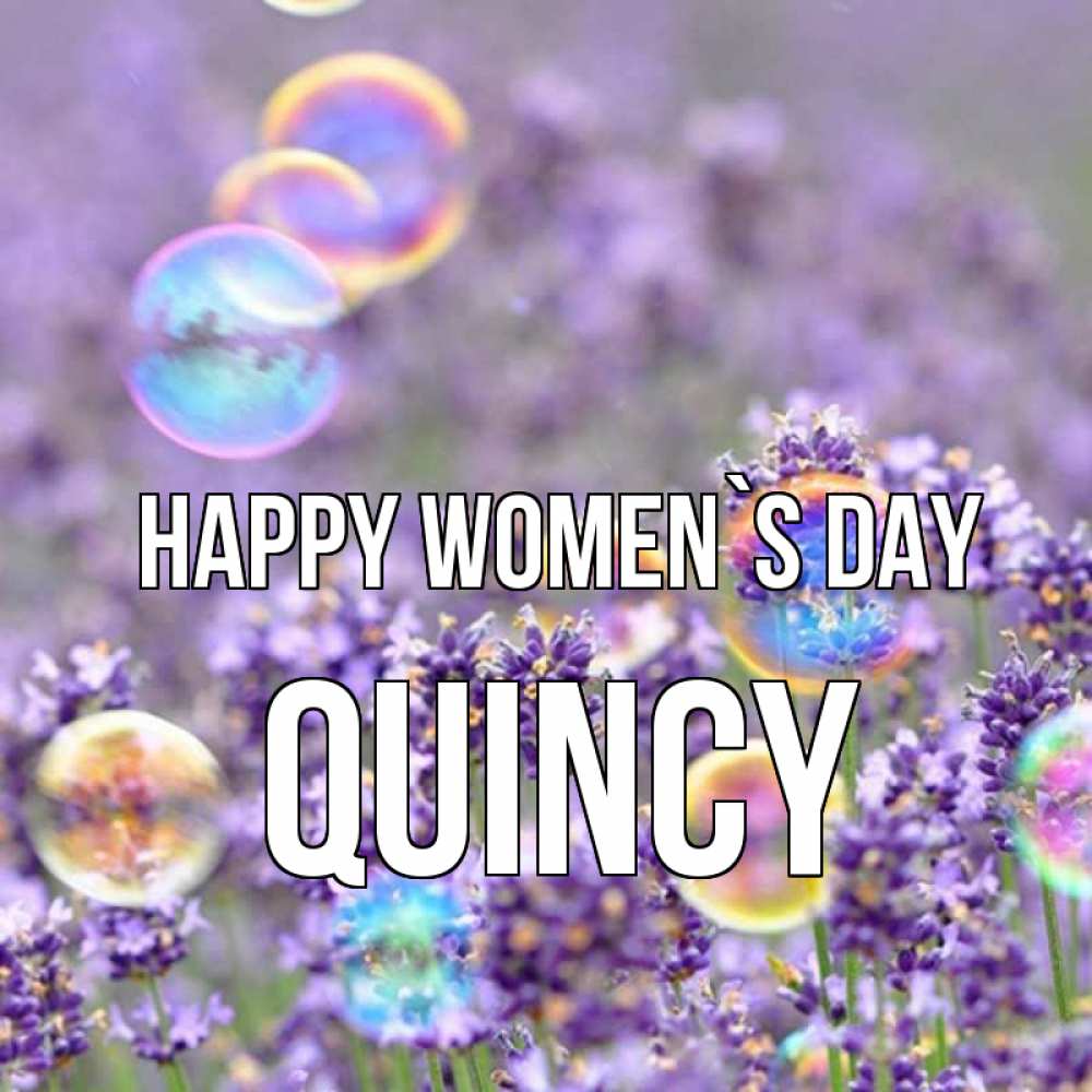 Greetings card с именем, Quincy happy women`s day цветы Greetings with text for free download 